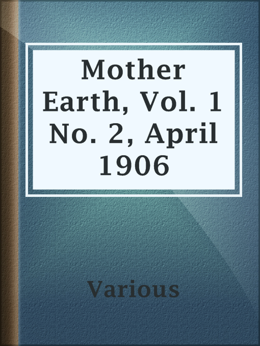 Title details for Mother Earth, Vol. 1 No. 2, April 1906 by Various - Available